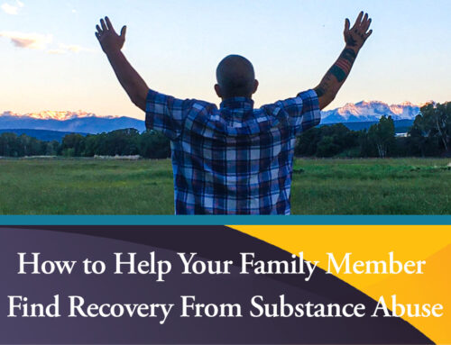 How to Help Your Family Member Find Recovery From Substance Abuse