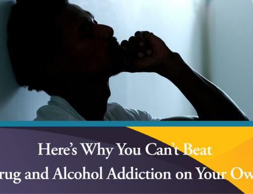 Here’s Why You Can’t Beat Drug and Alcohol Addiction on Your Own